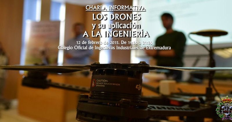 Charla Informativa: Los drones y su aplicación a la&nbsp;ingeniería