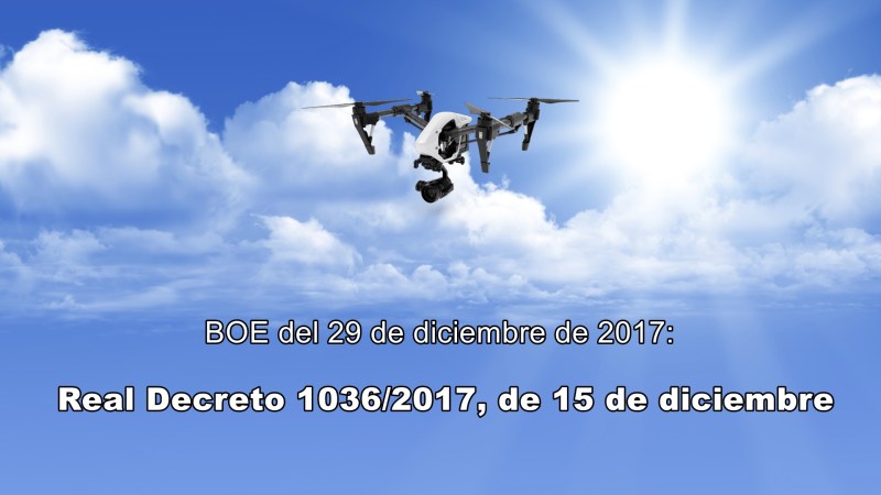 Publicado en el BOE el RD 1036/2017 de&nbsp;RPAS